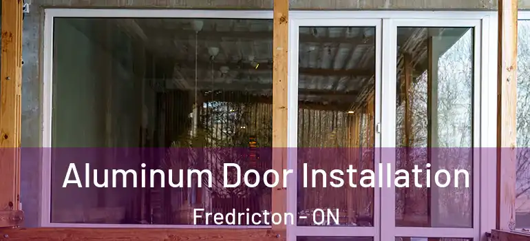  Aluminum Door Installation Fredricton - ON