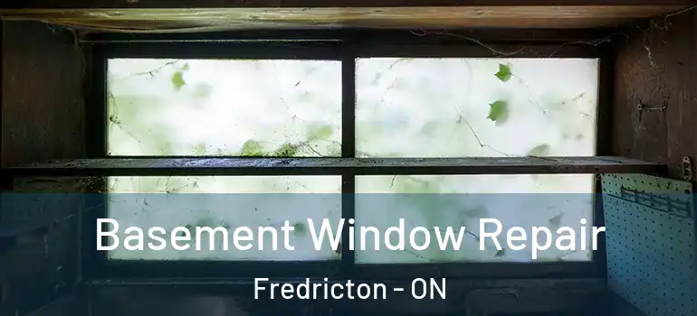  Basement Window Repair Fredricton - ON