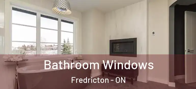  Bathroom Windows Fredricton - ON