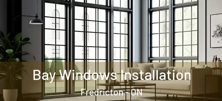  Bay Windows Installation Fredricton - ON