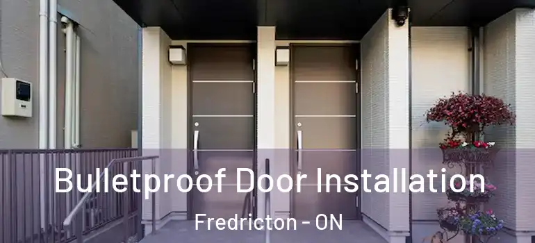  Bulletproof Door Installation Fredricton - ON