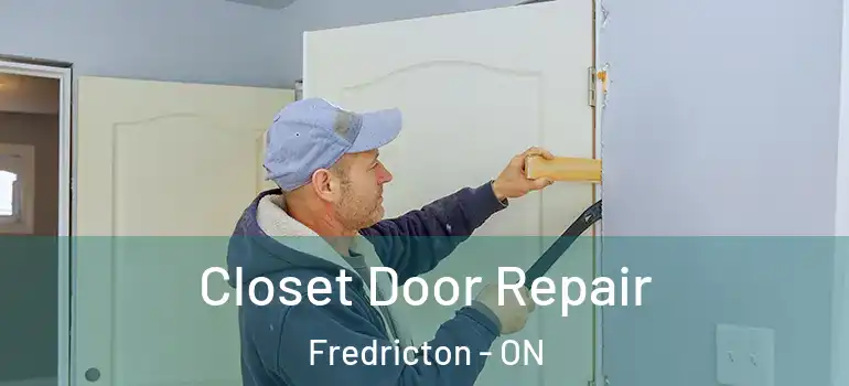  Closet Door Repair Fredricton - ON
