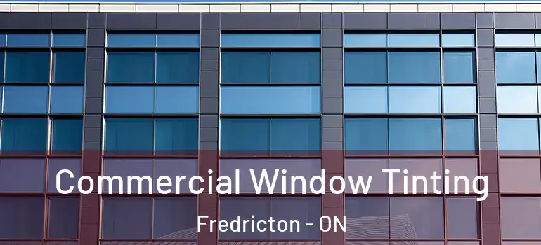  Commercial Window Tinting Fredricton - ON