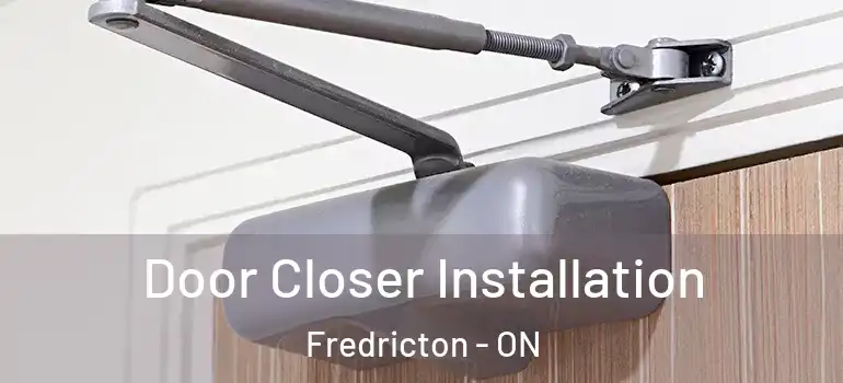  Door Closer Installation Fredricton - ON
