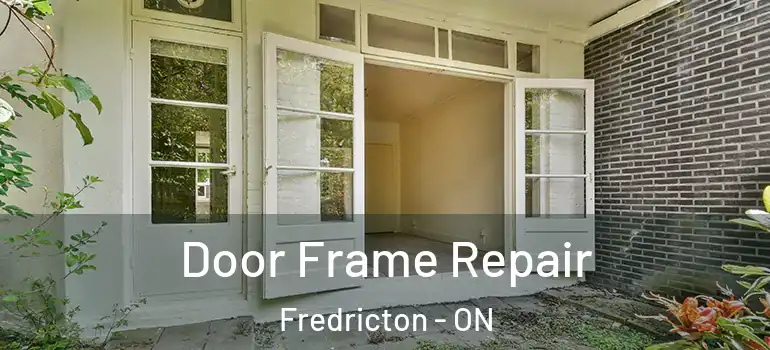  Door Frame Repair Fredricton - ON