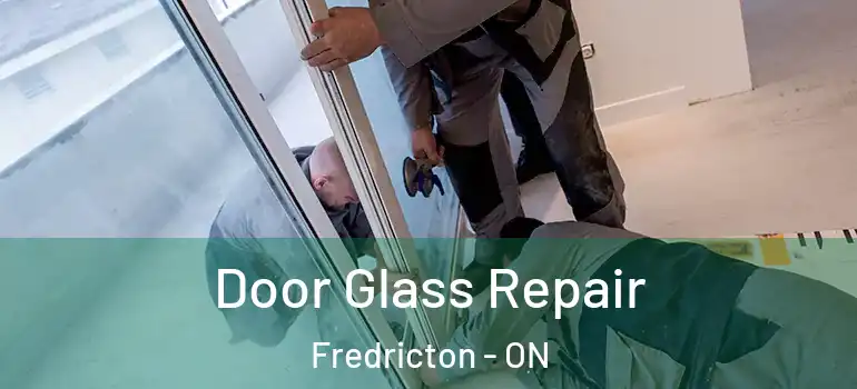  Door Glass Repair Fredricton - ON