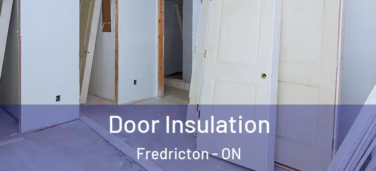  Door Insulation Fredricton - ON