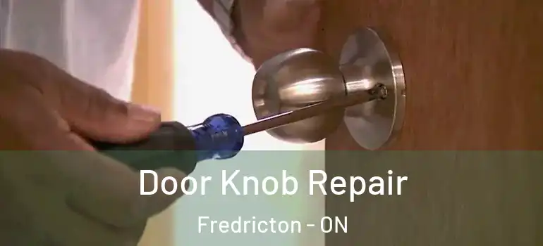  Door Knob Repair Fredricton - ON