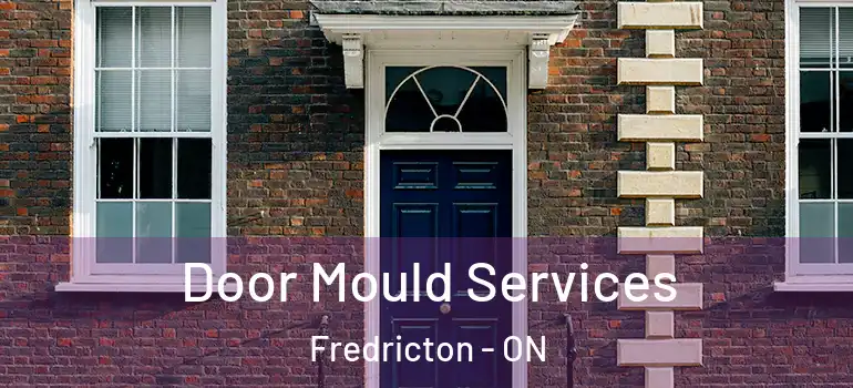  Door Mould Services Fredricton - ON