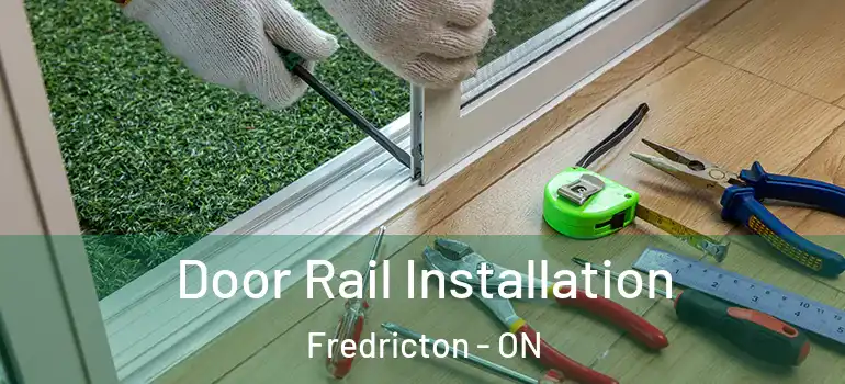  Door Rail Installation Fredricton - ON