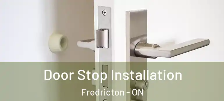  Door Stop Installation Fredricton - ON
