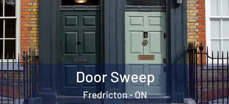  Door Sweep Fredricton - ON
