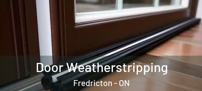  Door Weatherstripping Fredricton - ON