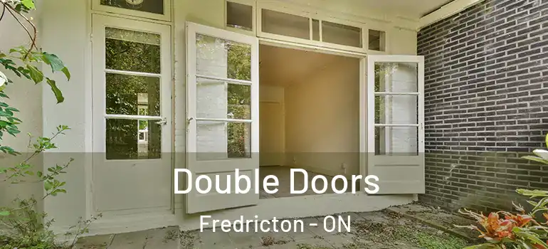  Double Doors Fredricton - ON