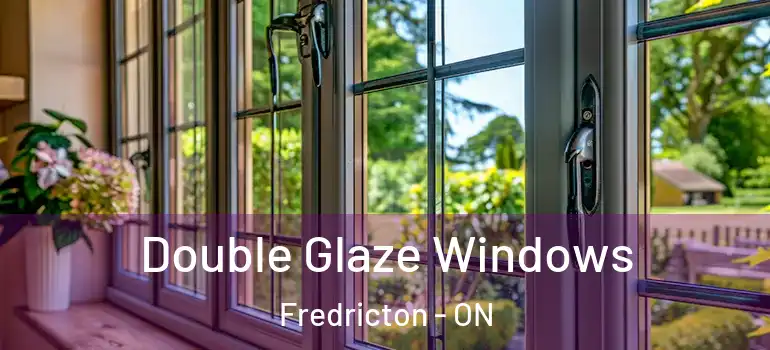  Double Glaze Windows Fredricton - ON