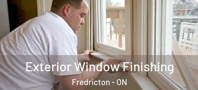  Exterior Window Finishing Fredricton - ON