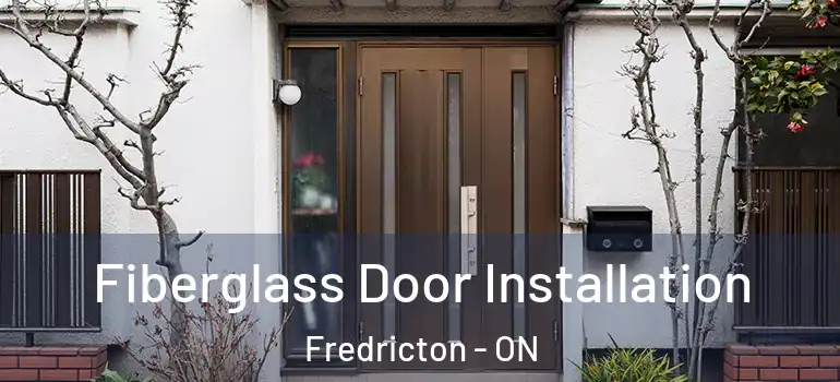  Fiberglass Door Installation Fredricton - ON