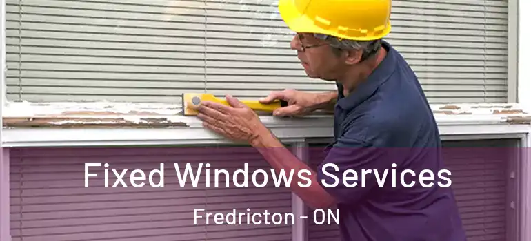  Fixed Windows Services Fredricton - ON