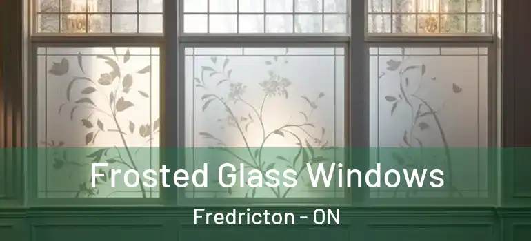  Frosted Glass Windows Fredricton - ON