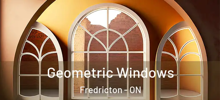  Geometric Windows Fredricton - ON