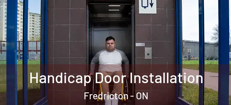  Handicap Door Installation Fredricton - ON