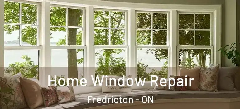  Home Window Repair Fredricton - ON