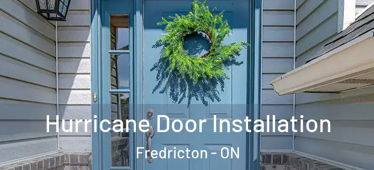  Hurricane Door Installation Fredricton - ON