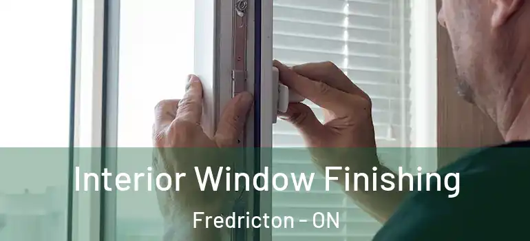  Interior Window Finishing Fredricton - ON