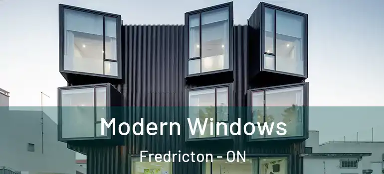  Modern Windows Fredricton - ON