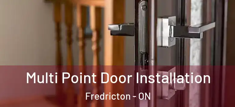  Multi Point Door Installation Fredricton - ON