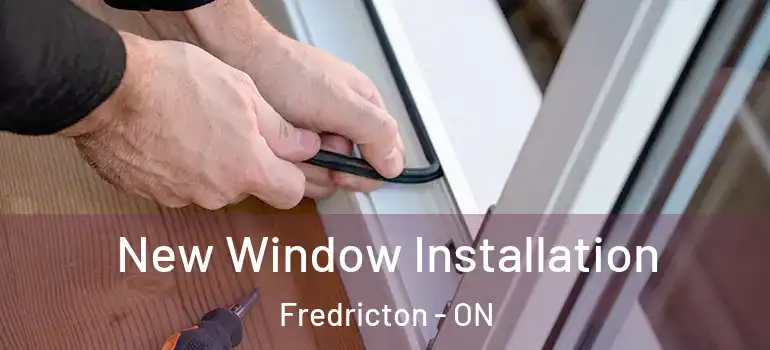  New Window Installation Fredricton - ON