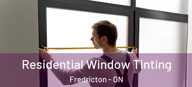  Residential Window Tinting Fredricton - ON