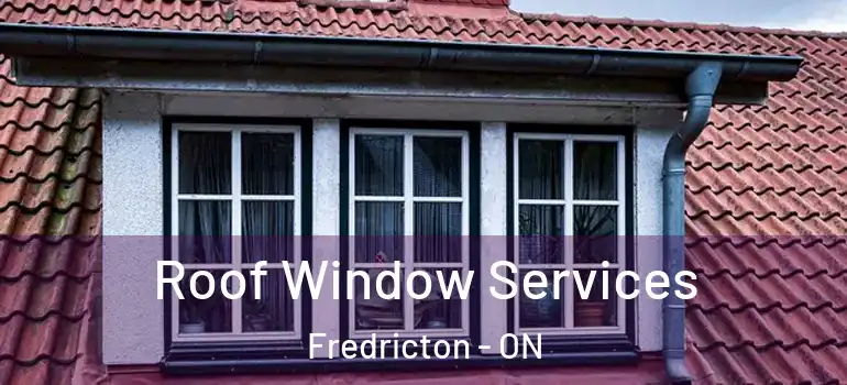  Roof Window Services Fredricton - ON