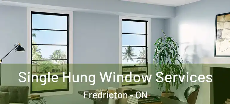  Single Hung Window Services Fredricton - ON