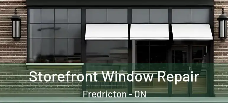  Storefront Window Repair Fredricton - ON