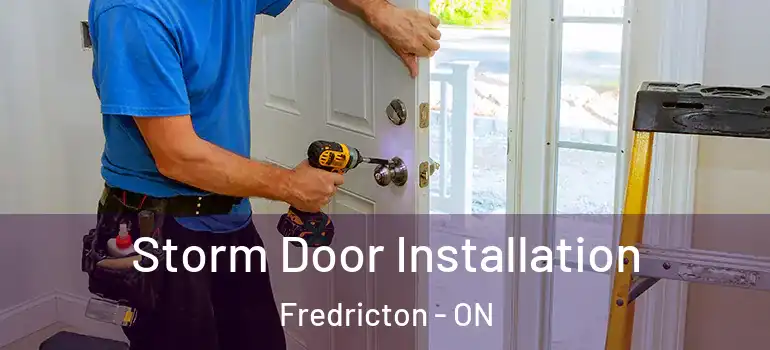  Storm Door Installation Fredricton - ON