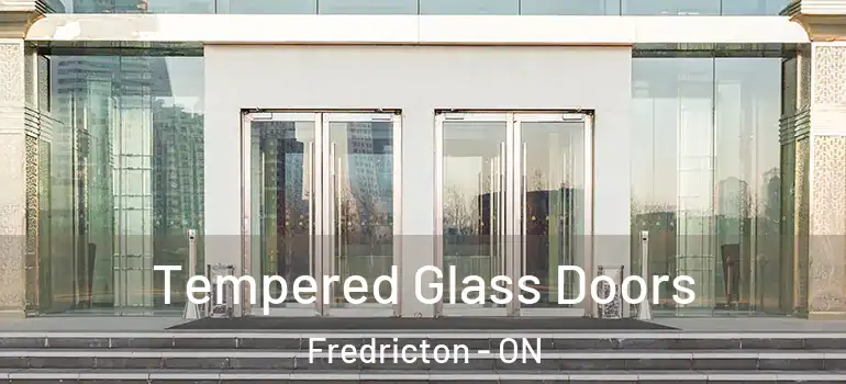  Tempered Glass Doors Fredricton - ON