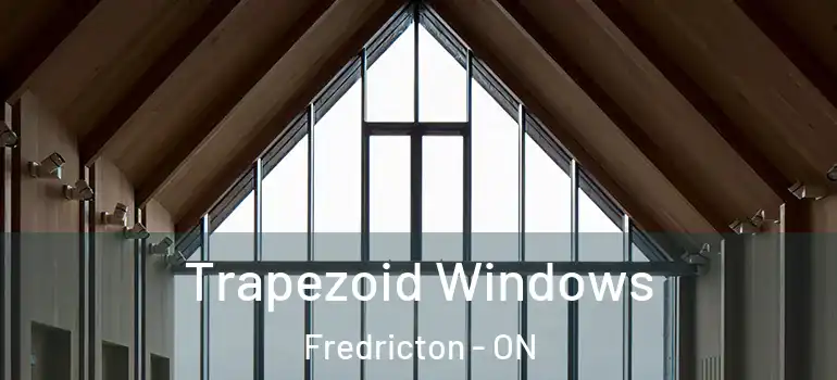  Trapezoid Windows Fredricton - ON