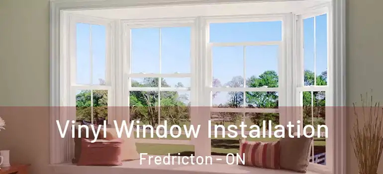  Vinyl Window Installation Fredricton - ON