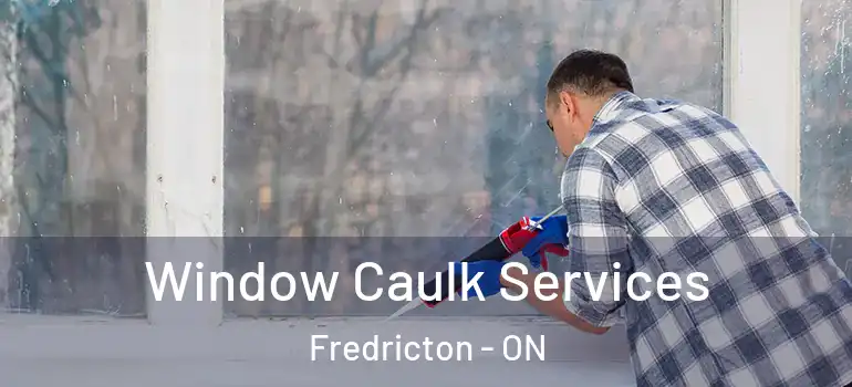  Window Caulk Services Fredricton - ON
