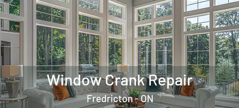  Window Crank Repair Fredricton - ON