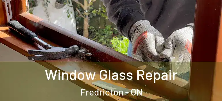 Window Glass Repair Fredricton - ON