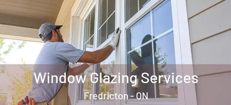  Window Glazing Services Fredricton - ON