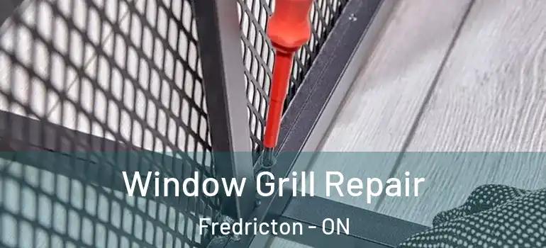 Window Grill Repair Fredricton - ON