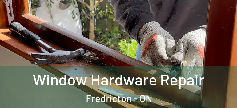  Window Hardware Repair Fredricton - ON