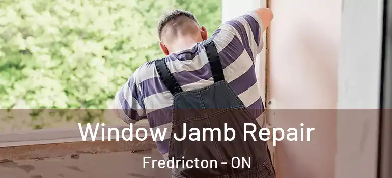  Window Jamb Repair Fredricton - ON