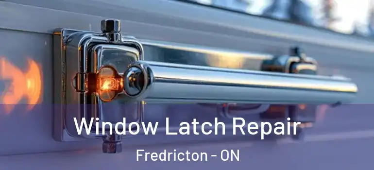  Window Latch Repair Fredricton - ON
