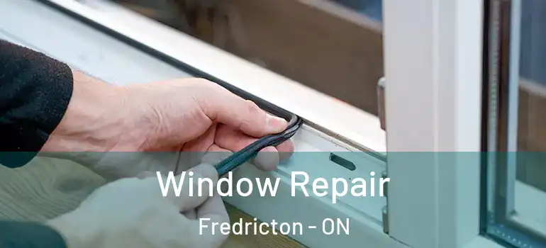  Window Repair Fredricton - ON