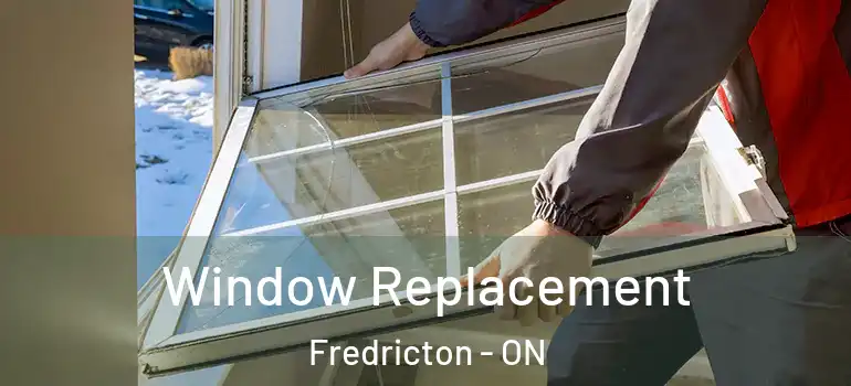  Window Replacement Fredricton - ON