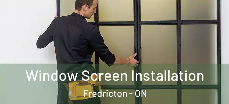  Window Screen Installation Fredricton - ON
